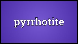 Pyrrhotite Meaning [upl. by Nivlad724]