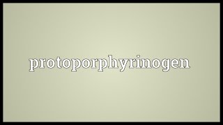 Protoporphyrinogen Meaning [upl. by Leiria]