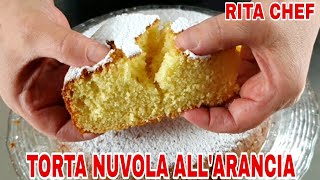 TORTA NUVOLA ALL ARANCIA🍊RITA CHEF  Deliziosa e incredibilmente soffice [upl. by Freida]