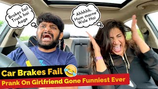 CAR BRAKES FAIL  PRANK ON GIRLFRIEND  GONE MOST FUNNY EVER [upl. by Lillian]