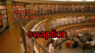 What does swaption mean [upl. by Pelagi]