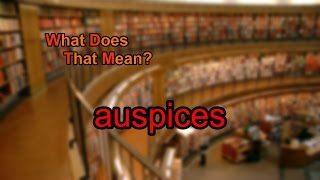 What does auspices mean [upl. by Zug]