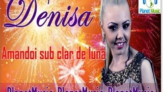 DENISA  Amandoi sub clar de luna HIT 2012 [upl. by Acinorej]