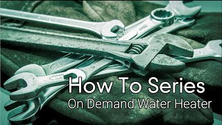 How to Series On Demand Water Heater [upl. by Essirehc]