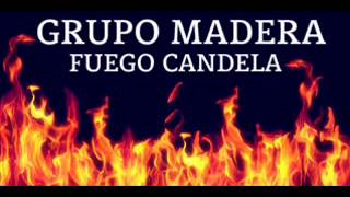 Grupo Madera  Fuego Candela [upl. by Otte]