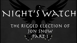 Nights Watch The Rigged Election of Jon Snow Part 1 [upl. by Idola]