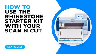 HOW TO USE THE RHINESTONE STARTER KIT WITH YOUR SCAN N CUT  SDX MODELS [upl. by Ellenoj]