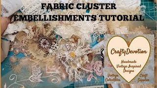 Ecru Fabric Cluster Tutorial Vintage style Shabby Embellishments [upl. by Cacia]