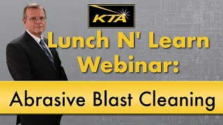 KTA Lunch N Learn Webinar Understanding SSPC Abrasive Blast Cleaning Standards and SSPC Vis 1 [upl. by Emmalee]