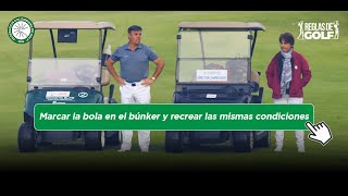 REGLAS DE GOLF Marcar la bola en el búnker y recrear las mismas condiciones [upl. by Annayram]