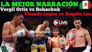 Vergil Ortiz vs Bohachuk y Venado Lopez vs Angelo Leo LA MEJOR NARRACION EN VIVO [upl. by Jasper]