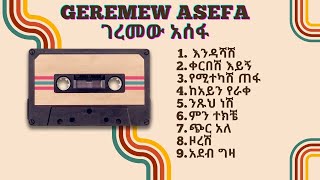 Geremew Asefa  music collection  ገረመው አሰፋ  የዘፈን ስብስቦች ethiopianmusic amharicmusic like [upl. by Irt]