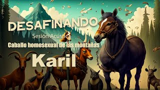 Karil  Caballo homosexual de las montañas Sesión Acústica Desafinando [upl. by Isayg]