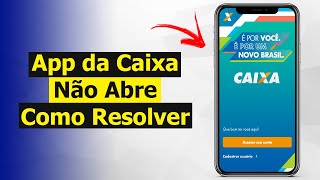 App da Caixa Não Abre  Como Resolver Solução [upl. by Graner]