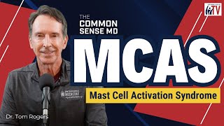 MCAS Mast Cell Activation Syndrome I The Common Sense MD I Dr Tom Rogers [upl. by Belcher166]