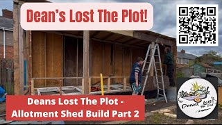 Deans Lost The Plot  Allotment Shed Build Part 2 [upl. by Ardried]