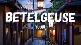 Yuuri 「ベテルギウス」 Betelgeuse Lyrics KanRomEng [upl. by Redd]