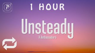 1 HOUR 🕐  X Ambassadors  Unsteady Lyrics hold on to me Cause Im a little unsteady [upl. by Harwilll]