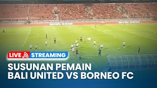 🔴LIVE Susunan Pemain Bali United VS Borneo FC  Liga 1 Indonesia [upl. by Eneroc]