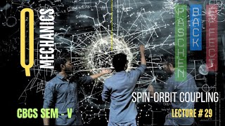 LECTURE 30  SPIN ORBIT COUPLING  PASCHEN BACK EFFECT  QUANTUM MECHANICS  CBCS SEM V [upl. by Adnalro]