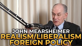 John Mearsheimer  Realism vs Liberalism in Foreign Policy [upl. by Calle722]