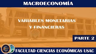 MACROECONOMÍA  VARIABLES MONETARIAS Y FINANCIERAS 2  ECONÓMICAS USAC [upl. by Vevine168]