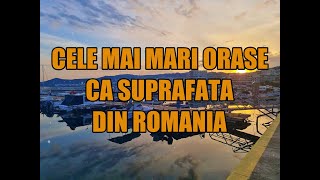 Cele mai mari orase ca suprafata din Romania [upl. by Ruffo]