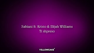 Sabiani ft Kristo amp Elijah William  Ti shpreso Official Lyrics Video [upl. by Idnib]