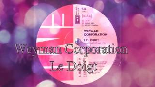 WEYMAN CORPORATION  LE DOIGT 1976 [upl. by Netnilc]