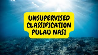 SERIES 06 KLASIFIKASI TERUMBU KARANG MENGGUNAKAN DATA LANDSAT 8 METODE UNSUPERVISED CLASSIFICATION [upl. by Ameg]