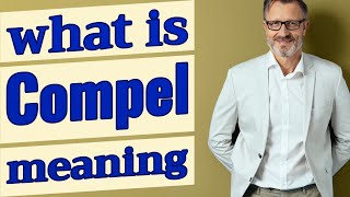 Compel  Definition of compel 📖 [upl. by Eimmelc]