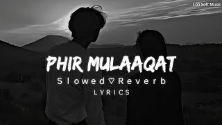 Phir mulakat hogi kabhi  Lofi SlowedReverb Lyrics  Jubin Nautiyal  Lofi Soft Music [upl. by Nirel673]