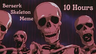 Berserk Skeleton Meme 10 Hours [upl. by Oinafipe963]