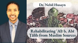 Rehabilitating Alī b Abī Ṭālib from Muslim Sources  Prof Nebil Husayn [upl. by Howund]