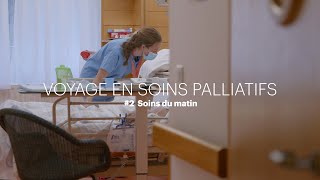 VOYAGE EN SOINS PALLIATIFS  2 Soins du matin [upl. by Muraida640]