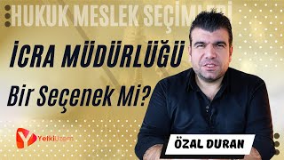 İcra Müdürlüğü Hukukçular İçin Bir Seçenek Mi  Hukuk Meslek Seçimleri  Özal Duran Anlatıyor [upl. by Ayisan]