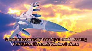 L3Harris Successfully Tests Viper Shield Boosting F 16 Fighter Electronic Warfare Defense [upl. by Julissa445]