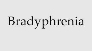 How to Pronounce Bradyphrenia [upl. by Clymer]