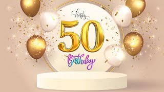 Happy 50th Birthday Song to you 50 years celebration birthday [upl. by Amias382]