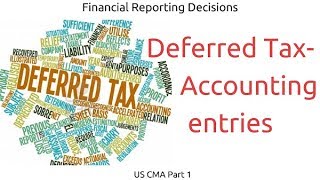 Deferred Tax – Accounting entries  Financial Reporting Decisions US CMA Part 1 US CMA course [upl. by Caye209]