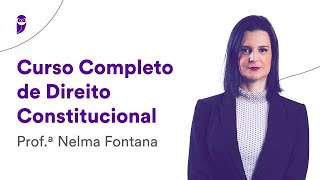 Reprise Curso Completo de Direito Constitucional  Prof Nelma Fontana [upl. by Tadd]