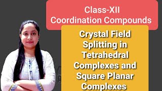 ClassXII Crystal Field Splitting in Tetrahedral and Square Planar Complexes  CFT [upl. by Hedy]