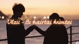 Ulzii  Bi hairtai huntei lyrics [upl. by Ttocserp]