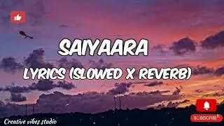 SAIYAARA Song  lyrics  slowed x reverb  Creative vibes studio lyricvideo song [upl. by Robers935]