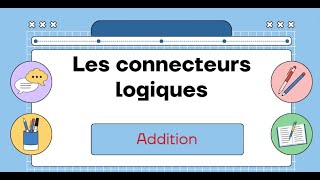 LES CONNECTEURS LOGIQUES ADDITION [upl. by Nnairol]