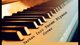 Tarkan İnci Tanem Piyano Cover [upl. by Elleirad895]