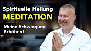 Spirituelle Heilung 🧘‍♂️ Meine Schwingung erhöhen in Meditation [upl. by Eanad]