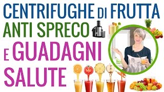 CENTRIFUGHE e FRULLATI di FRUTTA RICETTE CENTRIFUGATI e ESTRATTI di FRUTTA anti spreco e detox [upl. by Spiegel919]