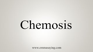 How To Say Chemosis [upl. by Auroora181]