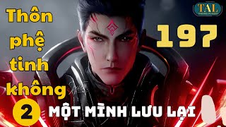 TPTK 2 chương 197 một mình lưu lại [upl. by Sigismund]